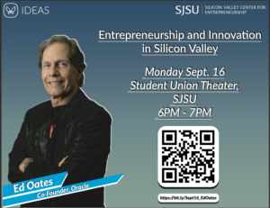 Entrepreneurship and Innovation in Silicon Valley in Silicon Valley Monday Sept. 16 Monday Sept. 16 Student Union Theater, Student Union Theater, SJSU SJSU 6PM - 7PM 